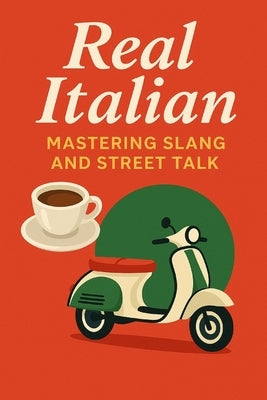 Real Italian - Mastering Slang and Street Talk by DuPont, Alex