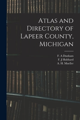 Atlas and Directory of Lapeer County, Michigan by Dunham, F. A.