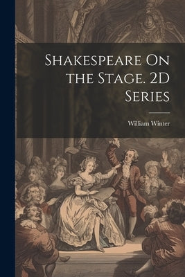 Shakespeare On the Stage. 2D Series by Winter, William