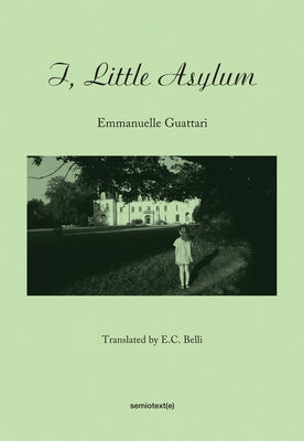 I, Little Asylum by Guattari, Emmanuelle