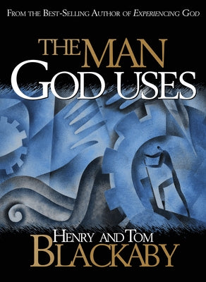 The Man God Uses by Blackaby, Henry T.