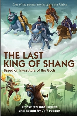 The Last King of Shang: Based on Investiture of the Gods by Pepper, Jeff