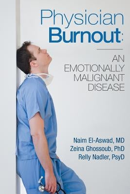 Physician Burnout: An Emotionally Malignant Disease by Ghossoub Phd, Zeina