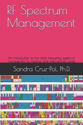 RF Spectrum Management: An introduction to the Radio Frequency Spectrum Management at National and International Levels by Cruz-Pol, Sandra