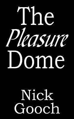 The Pleasure Dome by Gooch, Nick