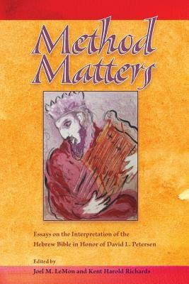 Method Matters: Essays on the Interpretation of the Hebrew Bible in Honor of David L. Petersen by Lemon, Joel M.