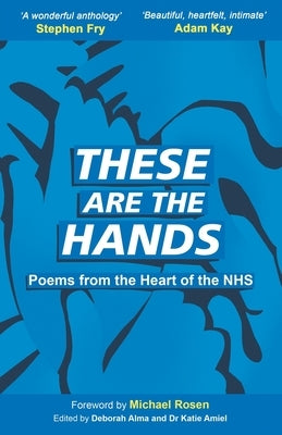 These Are The Hands: Poems from the Heart of the NHS by Rosen, Michael