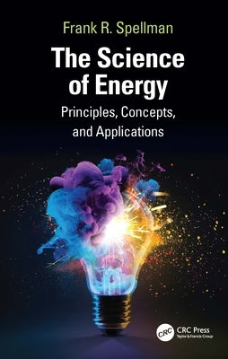 The Science of Energy: Principles, Concepts, and Applications by Spellman, Frank R.