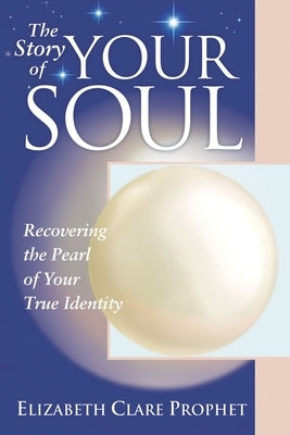 The Story of Your Soul: Recovering the Pearl of Your True Identity by Prophet, Elizabeth Clare