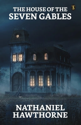 The House Of The Seven Gables by Hawthorne, Nathaniel