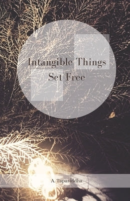 Intangible Things Set Free by Tapasiddha, Ananda