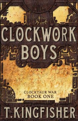 Clockwork Boys by Kingfisher, T.