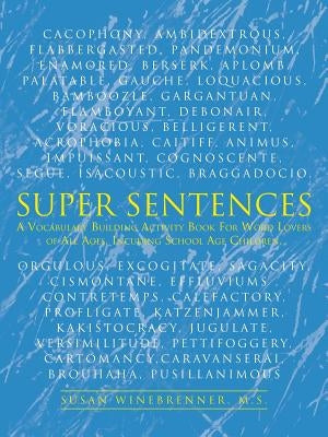 Super Sentences: A Vocabulary Building Activity Book for Word Lovers of All Ages, Incuding School Age Children. by Winebrenner M. S., Susan