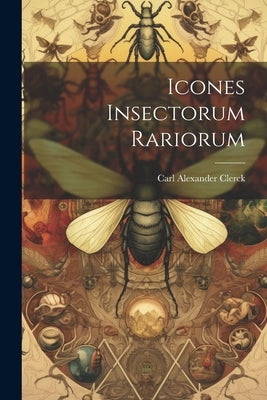 Icones Insectorum Rariorum by Clerck, Carl Alexander