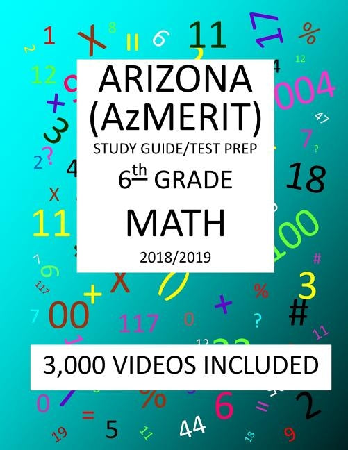 6th Grade ARIZONA AzMERIT, MATH, Test Prep: 2019: 6th Grade ARIZONA'S MEASUREMENT OF EDUCATION READINESS MATH Test Prep/Study Guide by Shannon, Mark