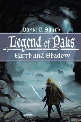 The Legend of Paks: Earth and Shadow by Smith, David C.