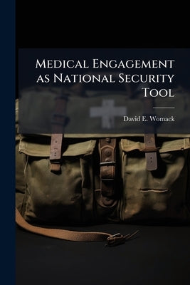 Medical Engagement as National Security Tool: A Prescription for Joint Doctrine by Womack, David E.