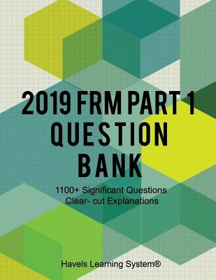 2019 FRM Part 1 Question Bank: 1100+ Questions Topic wise by System, Havels Learning