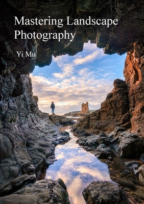 Mastering Landscape Photography by Mu, Yi