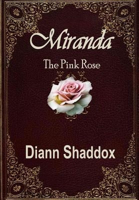 Miranda: The Pink Rose by Shaddox, Diann
