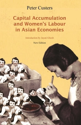Capital Accumulation and Women's Labor in Asian Economies by Custers, Peter