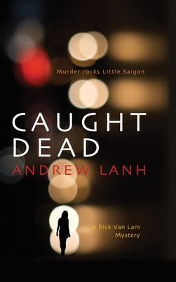 Caught Dead: A Rick Van Lam Mystery by Lanh, Andrew