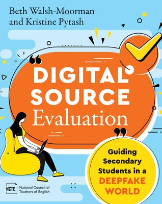 Digital Source Evaluation: Guiding Secondary Students in a Deepfake World by Walsh-Moorman, Beth