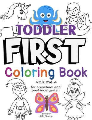 Toddler First Coloring Book, Volume 4: for Preschool and Pre-Kindergarten by Fhunta, P. R.