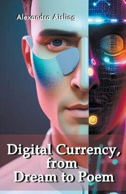 Digital Currency, from Dream to Poem by Aisling, Alexandra