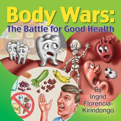 Body Wars: The Battle for Good Health by Kirindongo, Ingrid