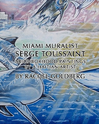 MIAMI MURALIST Serge Toussaint by Goldberg, Rachel