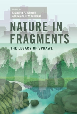Nature in Fragments: The Legacy of Sprawl by Johnson, Elizabeth