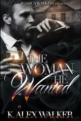 The Woman He Wanted by Walker, K. Alex