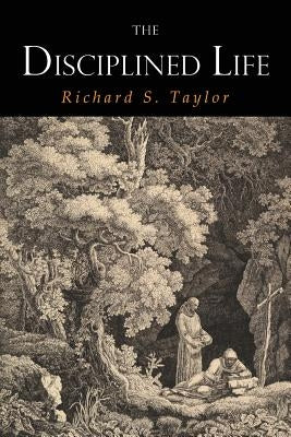 The Disciplined Life by Taylor, Richard S.