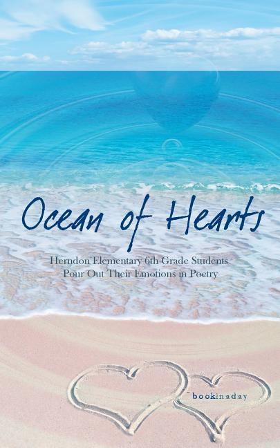 Ocean of Hearts: An Anthology of Herndon Elementary School Student Poetry by Herndon Elementary 6th Grade Students