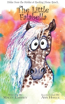 The Little Falabella: Fables from the Stables at Rocking Horse Ranch by Embrey, Macey