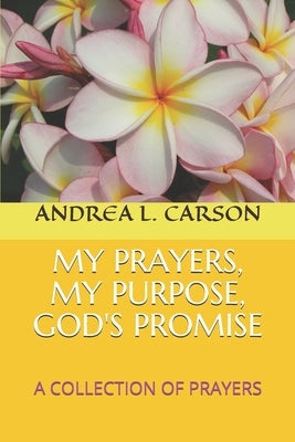 My Prayers, My Purpose, God's Promise: A Collection of Prayers by Lemons, Fredrick, II