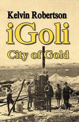 iGoli City of Gold by Robertson, Kelvin