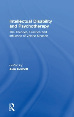 Intellectual Disability and Psychotherapy: The Theories, Practice and Influence of Valerie Sinason by Corbett, Alan