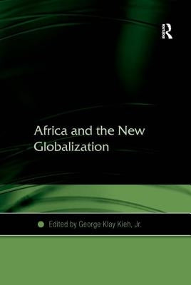 Africa and the New Globalization by Kieh, George Klay