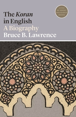 The Koran in English: A Biography by Lawrence, Bruce B.