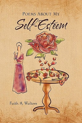 Poems About My Self-Esteem by Walters, Faith A.