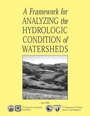 A Framework for Analyzing the Hydrologic Condition of Watersheds by U. S. Department of Agriculture Forest S