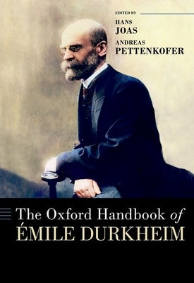 The Oxford Handbook of ﾉmile Durkheim by Joas, Hans