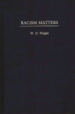 Racism Matters by Wright, William D.