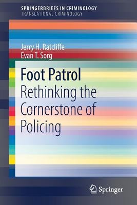 Foot Patrol: Rethinking the Cornerstone of Policing by Ratcliffe, Jerry H.
