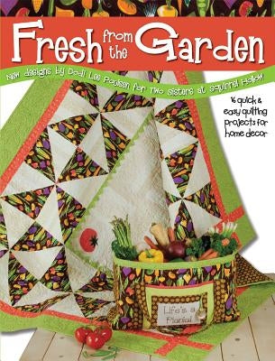 Fresh from the Garden: 16 Quick & Easy Quilting Projects for Home Decor by Poulsen, Dodi Lee