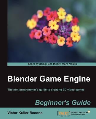 Blender Game Engine: Beginner's Guide by Bacone, Victor Kuller