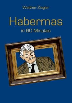 Habermas in 60 Minutes by Ziegler, Walther