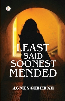 Least Said, Soonest Mended by Giberne, Agnes